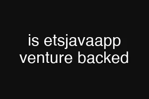 is etsjavaapp venture backed